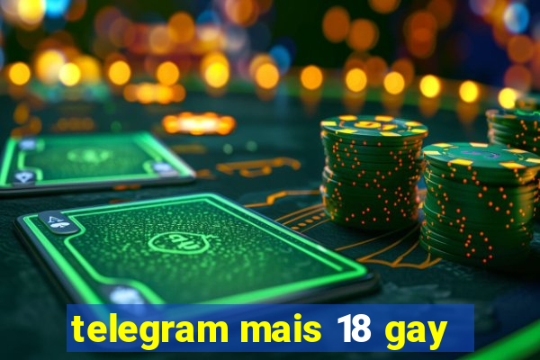 telegram mais 18 gay